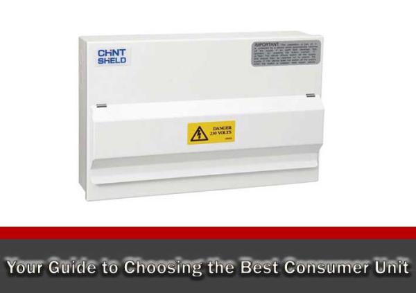 Your Guide to Choosing the Best Consumer Unit