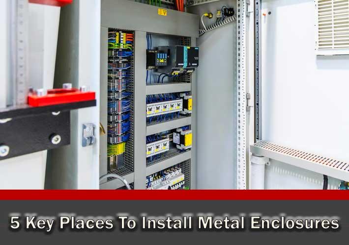 5 Key Places To Install Metal Enclosures